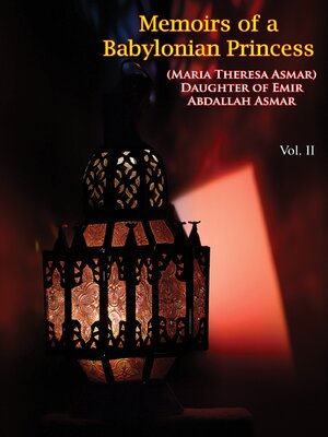 cover image of Memoirs of a Babylonian Princess, (Maria Theresa Asmar) Daughter of Emir Abdallah Asmar Volume II